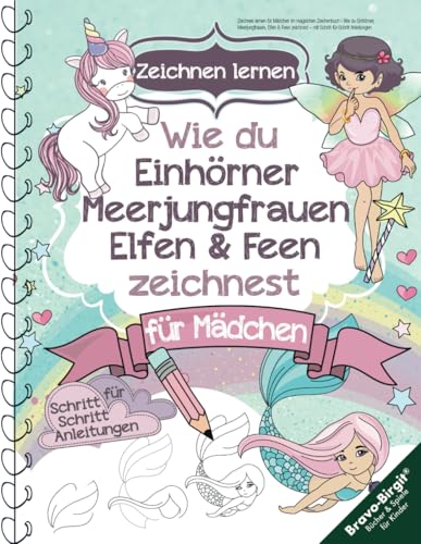 Zeichnen lernen für Mädchen im magischen Zeichenbuch: Wie du Einhörner, Meerjungfrauen, Elfen & Feen zeichnest – mit Schritt-für-Schritt Anleitungen von Independently published