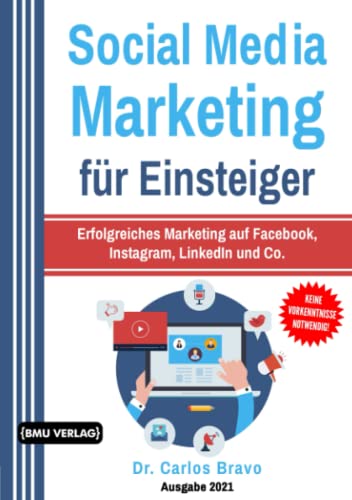 Social Media Marketing für Einsteiger: Erfolgreiches Marketing auf Facebook, Instagram, LinkedIn und Co.