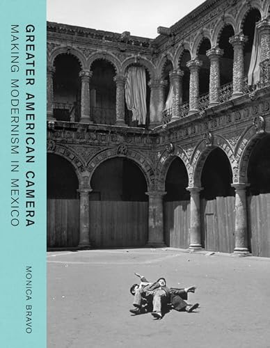 Greater American Camera: Making Modernism in Mexico von Yale University Press