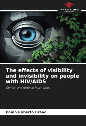 The effects of visibility and invisibility on people with HIV/AIDS: Clinical and Hospital Psychology The effects of visibility and invisibility on people with HIV/AIDS: Clinical and Hospital Psychology