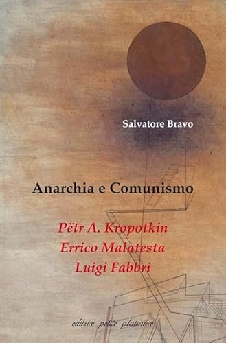 Anarchia e comunismo. Pëtr A. Kropotkin, Errico Malatesta, Luigi Fabbri (Divergenze) von Petite Plaisance