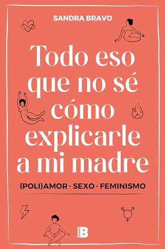 Todo eso que no sé cómo explicarle a mi madre: (Poli)amor, sexo y feminismo (Somos B)