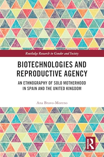 Biotechnologies and Reproductive Agency: An Ethnography of Solo Motherhood in Spain and the United Kingdom (Routledge Research in Gender and Society) von Penguin