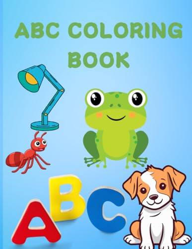 ABC COLORING BOOK: 33 CUT AND BEAUTIFUL COLORING PAGES , ANIMALS AND OBJECTS WORDS FOR COLORING TOO VERY FUN