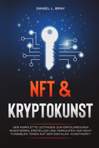 NFT und KRYPTOKUNST: Der komplette Leitfaden zum erfolgreichen Investieren, Erstellen und Verkaufen von nicht fungiblen Token auf dem digitalen Kunstmarkt NFT und KRYPTOKUNST: Der komplette Leitfaden zum erfolgreichen Investieren, Erstellen und Verkaufen von nicht fungiblen Token auf dem digitalen Kunstmarkt