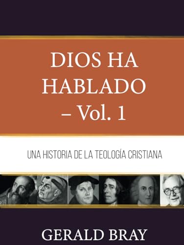 Dios ha hablado - Vol. 1: Una Historia de la Teologia Cristiana (Fundamentos para la interpretación historica)