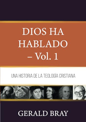 Dios ha hablado - Vol. 1: Una Historia de la Teologia Cristiana (Fundamentos para la interpretación historica)