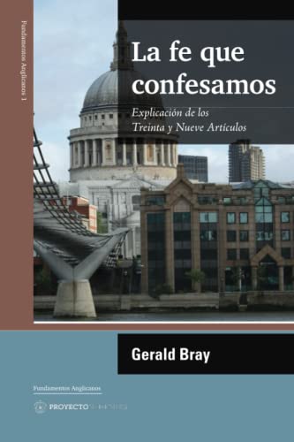 La fe que confesamos (Spanish Edition): Explicación de los Treinta y Nueve Artículos von Proyecto Nehemías
