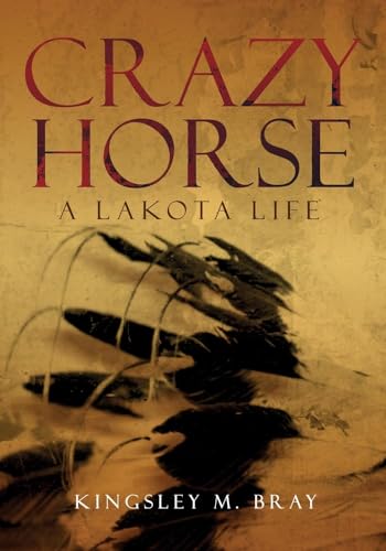 Crazy Horse: A Lakota Life: A Lakota Life Volume 254 (Civilization of the American Indian, Band 254) von University of Oklahoma Press