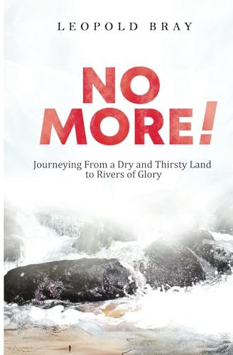 No More: Journeying From A Dry and Thirsty Land to Rivers of Glory von Independent Publisher