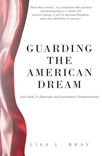 Guarding The American Dream: Your Guide to Purposeful and Extraordinary Entrepreneurship von Independently published