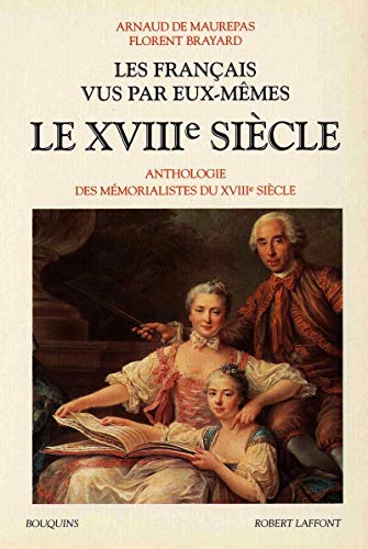 Les Français vus par eux-mêmes - tome 2 - le XVIIIème siècle (02): Le XVIIIe siècle, Anthologie des mémorialistes du XVIIIème siècle