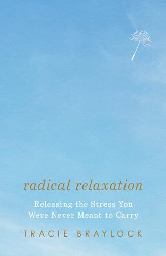 Radical Relaxation: Releasing the Stress You Were Never Meant to Carry von Inter-Varsity Press,US