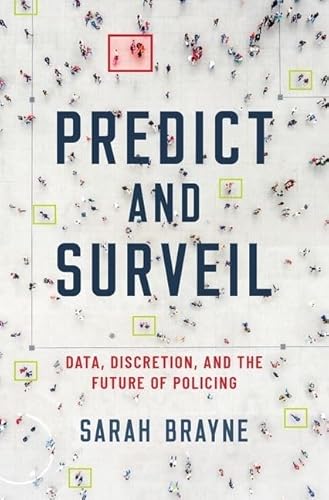 Predict and Surveil: Data, Discretion, and the Future of Policing von Oxford University Press, USA