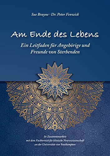 Am Ende des Lebens: Ein Leitfaden für Angehörige und Freunde von Sterbenden Am Ende des Lebens: Ein Leitfaden für Angehörige und Freunde von Sterbenden von Westarp Science Fachvlge