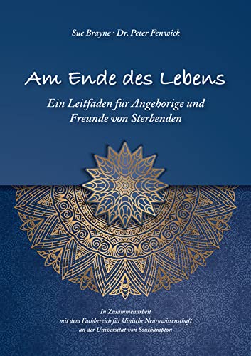 Am Ende des Lebens: Ein Leitfaden für Angehörige und Freunde von Sterbenden