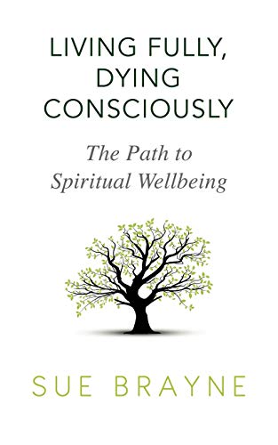 Living Fully, Dying Consciously: The Path to Spiritual Wellbeing von White Crow Books