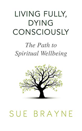 Living Fully, Dying Consciously: The Path to Spiritual Wellbeing