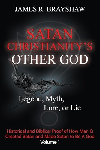 Satan Christianity's Other God: Legend, Myth, Lore, or Lie - Historical and Biblical Proof of How Man Created Satan and Made Satan to Be A God (Volume 1) von Prominent Books Edge LLC