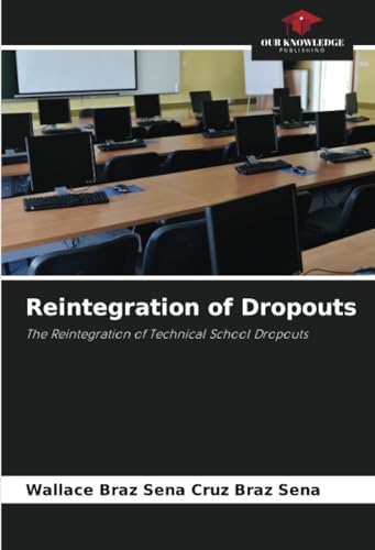 Reintegration of Dropouts: The Reintegration of Technical School Dropouts von Our Knowledge Publishing