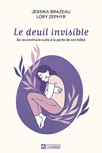 Le deuil invisible: Se reconstruire apres la perte de son enfant en période périnatale Le deuil invisible: Se reconstruire apres la perte de son enfant en période périnatale von DE L HOMME