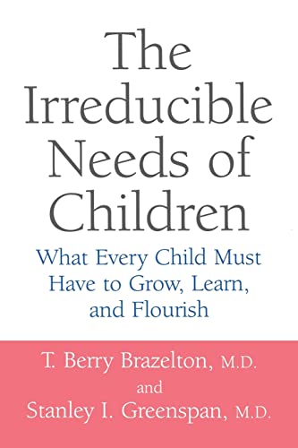 The Irreducible Needs of Children: What Every Child Must Have To Grow, Learn, And Flourish von Da Capo Press