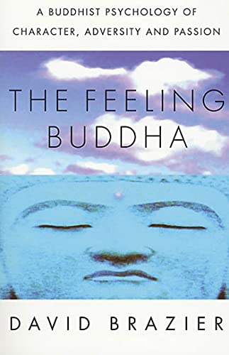 Feeling Buddha: Buddhist Psychology: A Buddhist Psychology of Character, Adversity and Passion