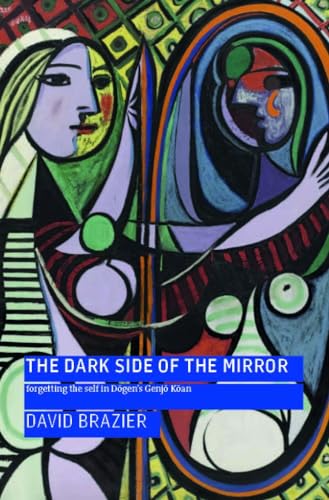 The Dark Side of the Mirror: Forgetting the Self in Dogen's Genjo Koan: Forgetting the Self in Dōgen's Genjō Kōan von Windhorse Publications (UK)
