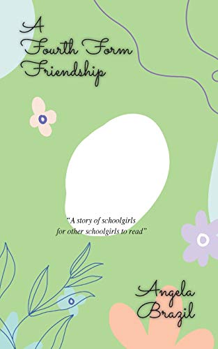 A Fourth Form Friendship (Best Angela Brazil Books, Band 4)