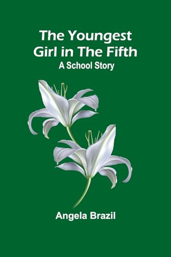 The Youngest Girl in the Fifth: A School Story von Alpha Edition