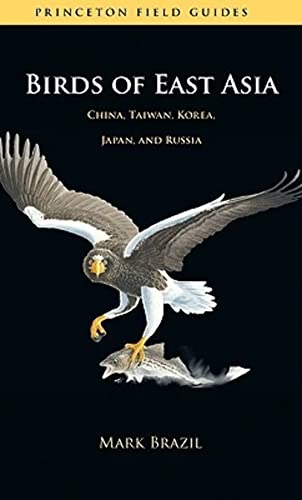 Birds of East Asia: China, Taiwan, Korea, Japan, and Russia (Princeton Field Guides, Band 46)