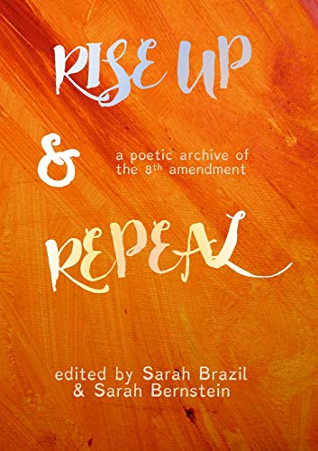 Rise Up and Repeal: A poetic archive of the 8th amendment