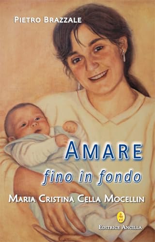 Amare fino in fondo. Maria Cristina Cella Mocellin (Santi e beati) von Editrice Ancilla