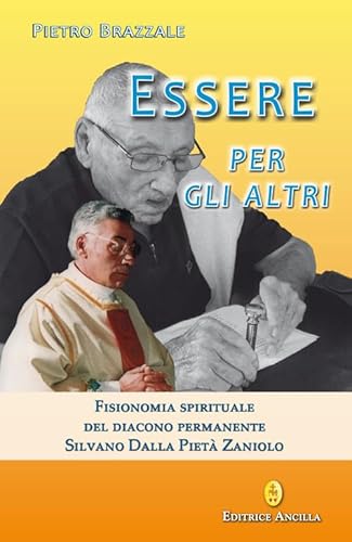 Essere per gli altri. Fisionomia spirituale del diacono permanente Silvano Dalla Pietà Zaniolo (Esperienze) von Editrice Ancilla