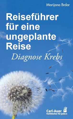Reiseführer für eine ungeplante Reise: Diagnose Krebs. Ein Buch für Betroffene und ihre Begleiter (Fachbücher für jede:n) von Auer-System-Verlag, Carl