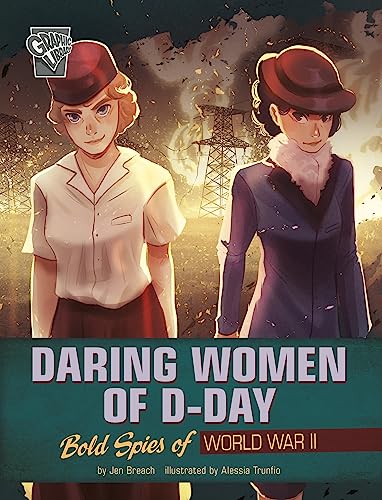 Daring Women of D-day: Bold Spies of World War II (Women Warriors of World War II)