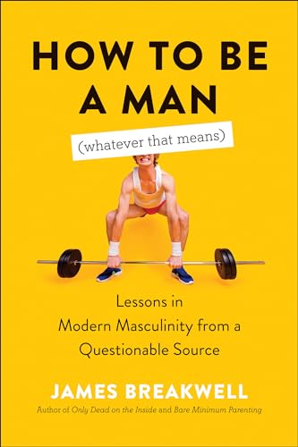 How to Be a Man Whatever That Means: Lessons in Modern Masculinity from a Questionable Source