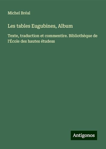 Les tables Eugubines, Album: Texte, traduction et commentire. Bibliothèque de l'École des hautes étudess Les tables Eugubines, Album: Texte, traduction et commentire. Bibliothèque de l'École des hautes étudess von Antigonos Verlag