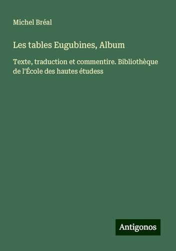 Les tables Eugubines, Album: Texte, traduction et commentire. Bibliothèque de l'École des hautes étudess Les tables Eugubines, Album: Texte, traduction et commentire. Bibliothèque de l'École des hautes étudess von Antigonos Verlag