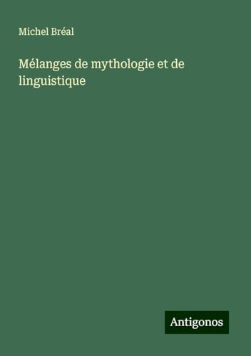 Mélanges de mythologie et de linguistique Mélanges de mythologie et de linguistique von Antigonos Verlag