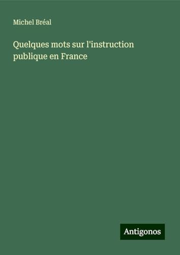 Quelques mots sur l'instruction publique en France Quelques mots sur l'instruction publique en France von Antigonos Verlag
