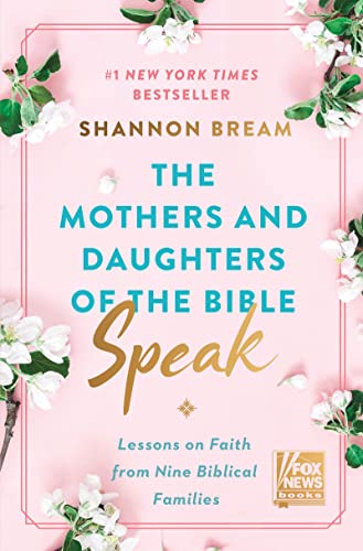 The Mothers and Daughters of the Bible Speak: Lessons on Faith from Nine Biblical Families (Fox News Books, 4, Band 4)