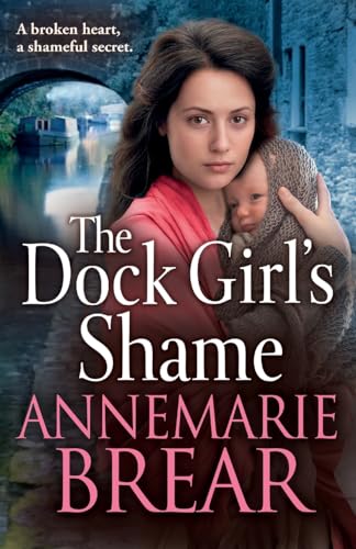 The Dock Girl's Shame: A BRAND NEW gritty, emotional saga from AnneMarie Brear for 2024 (The Waterfront Women, 2)