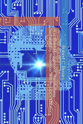 AI in Water Management: Transforming Sustainability, Resilience, and Resource Efficiency AI in Water Management: Transforming Sustainability, Resilience, and Resource Efficiency von Our Future Water