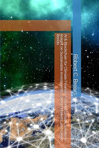 AI & Blockchain for Climate Finance: A Global Climate Solutions Insight on Sustainable Investments, Carbon Markets, and Green Bonds AI & Blockchain for Climate Finance: A Global Climate Solutions Insight on Sustainable Investments, Carbon Markets, and Green Bonds von Global Climate Solutions