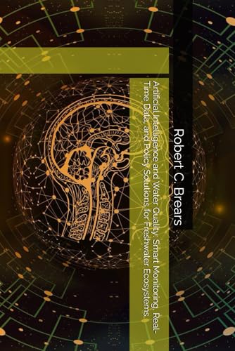 Artificial Intelligence and Water Quality: Smart Monitoring, Real-Time Data, and Policy Solutions for Freshwater Ecosystems Artificial Intelligence and Water Quality: Smart Monitoring, Real-Time Data, and Policy Solutions for Freshwater Ecosystems von Our Future Water
