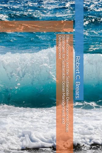 Blue Economy and the Sustainable Development Goals: Strategies for Sustainable Ocean Management and Development Blue Economy and the Sustainable Development Goals: Strategies for Sustainable Ocean Management and Development von Global Climate Solutions
