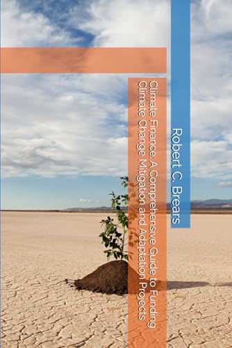 Climate Finance: A Comprehensive Guide to Funding Climate Change Mitigation and Adaptation Projects Climate Finance: A Comprehensive Guide to Funding Climate Change Mitigation and Adaptation Projects von Independently published