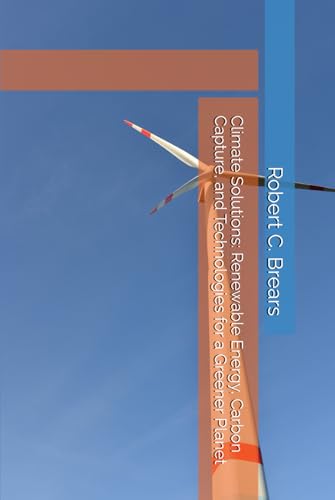 Climate Solutions: Renewable Energy, Carbon Capture, and Technologies for a Greener Planet Climate Solutions: Renewable Energy, Carbon Capture, and Technologies for a Greener Planet von Independently published