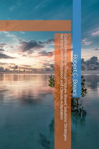 Coastal Resilience Through Nature-Based Solutions: Strategies for Ecosystem Restoration and Climate Adaptation Coastal Resilience Through Nature-Based Solutions: Strategies for Ecosystem Restoration and Climate Adaptation von Global Climate Solutions